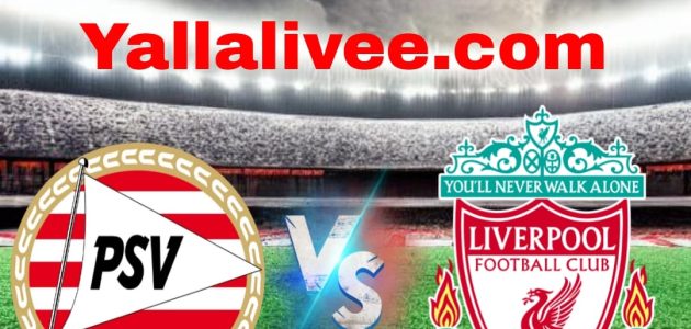 يلا لايف-بث مباشر آيندهوفن و ليفربول في دوري أبطال اوروبا بتاريخ 2025-11-26